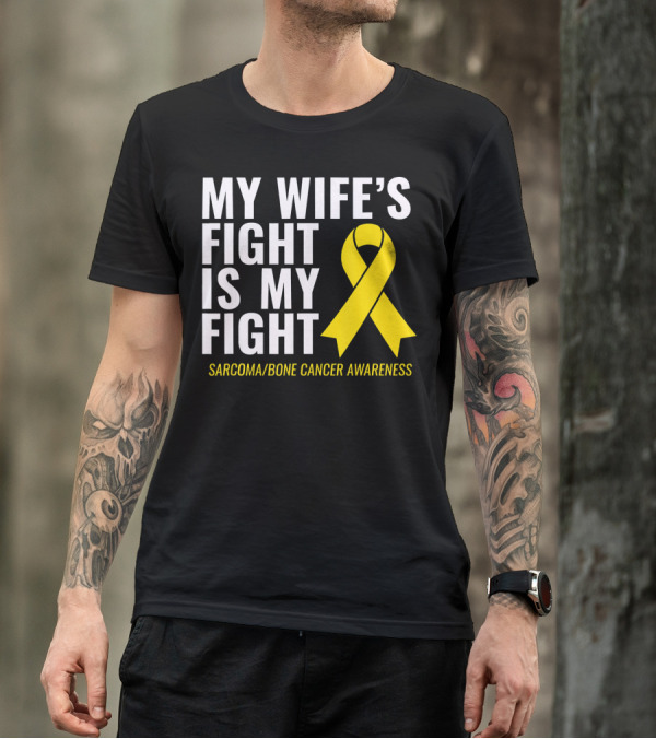 My Wife's Fight Is My Fight Sarcoma Bone Cancer Awareness T-Shirt