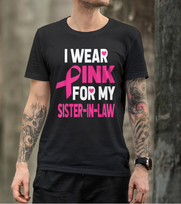 I Wear Pink For My Sister-In-Law Breast Cancer Awareness T-Shirt