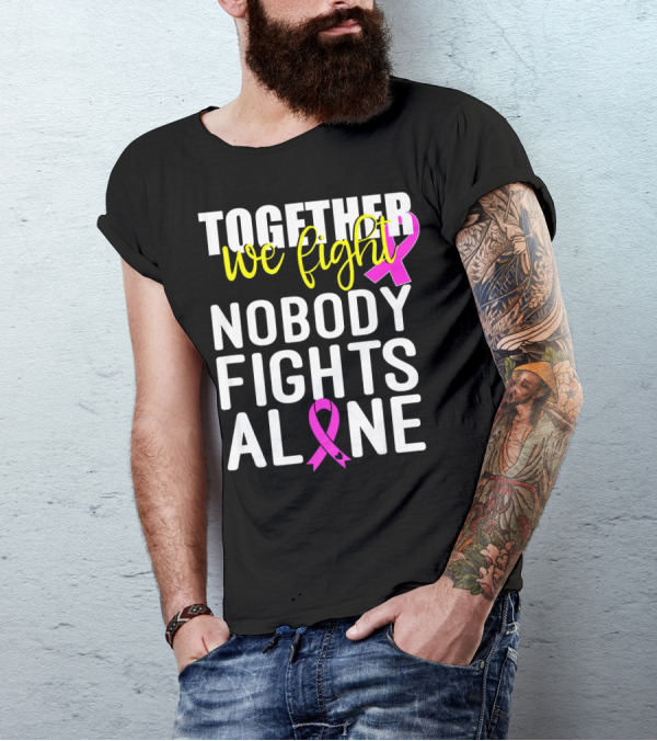 Together We Fight Breast Cancer Awareness Nobody Fights Alone Family Pink T-Shirt