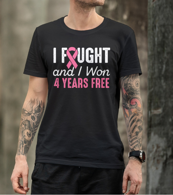 I Fought And I Won 4 Years Free Breast Cancerversary T-Shirt
