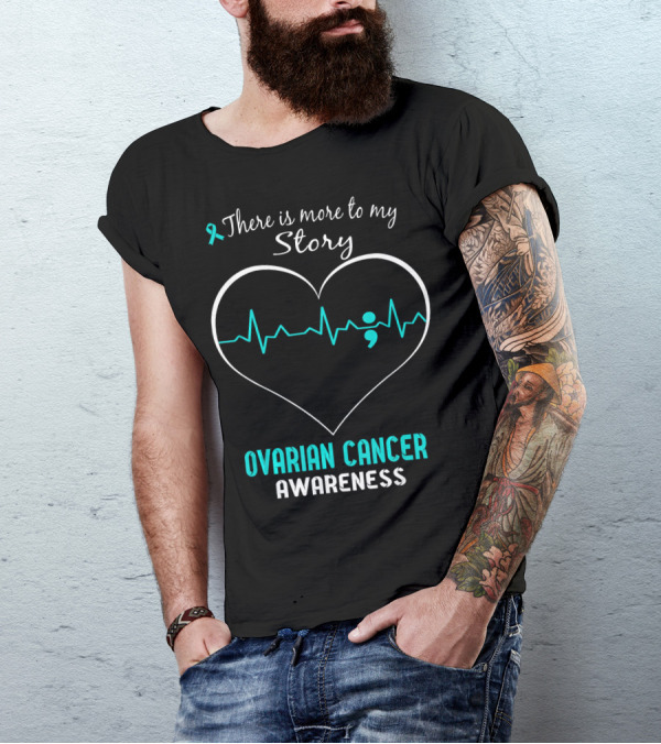 There Is More To My Story Ovarian Cancer Awareness T-Shirt