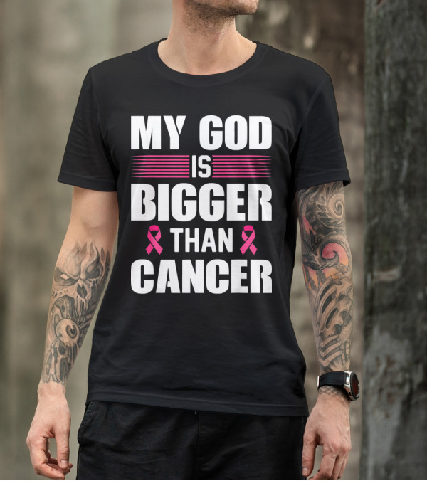 My God Is Bigger Than Cancer Pink Ribbon Breast Cancer Awareness T-Shirt