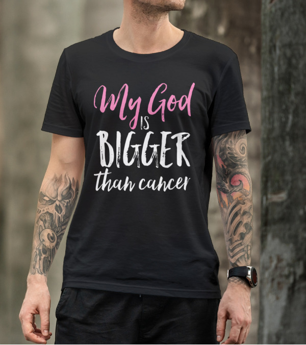 My God Is Bigger Than Cancer Awareness T-Shirt