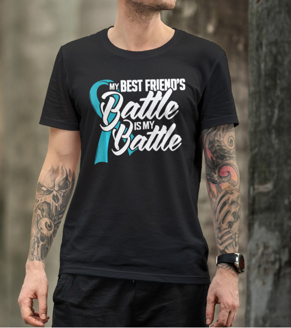 My Best Friend's Battle Is My Battle Ovarian Cancer Awareness T-Shirt