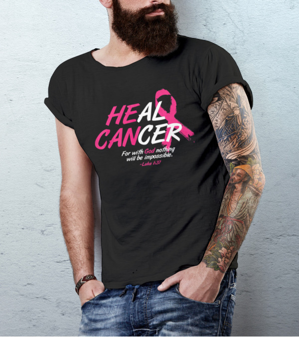 HEAL CANCER For With God Nothing Will Be Impossible Luke 1:37 Breast Cancer Awareness T-Shirt