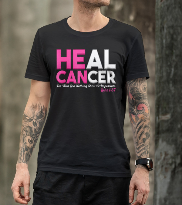 HEAL CANCER For With God Nothing Shall Be Impossible Luke 1:37 T-Shirt