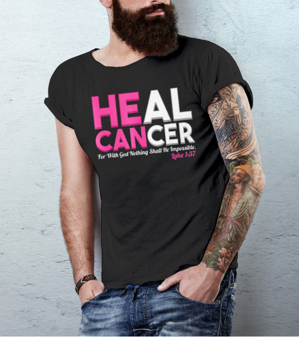 HEAL CANCER For With God Nothing Shall Be Impossible Luke 1:37 T-Shirt