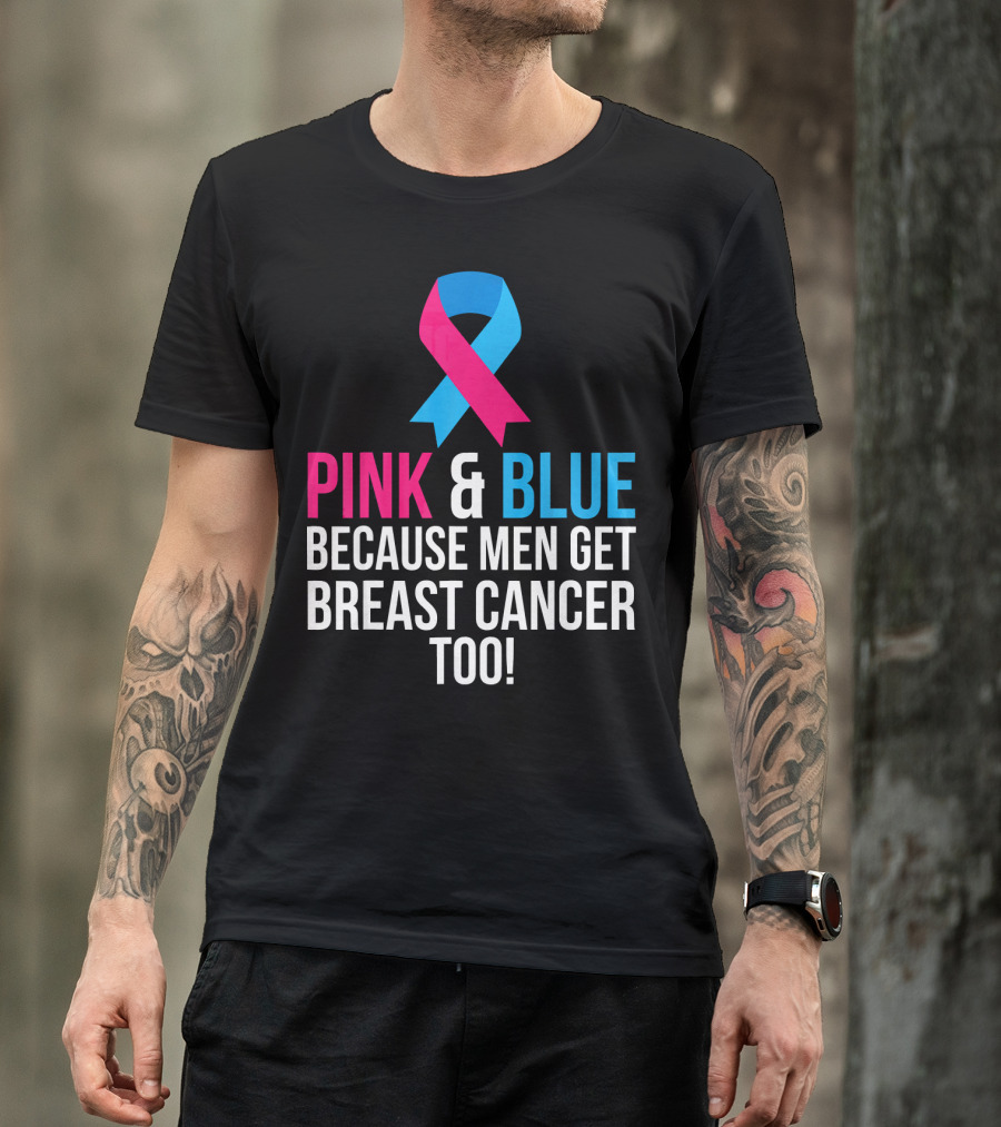 Pink And Blue Because Men Get Breast Cancer Too T-Shirt