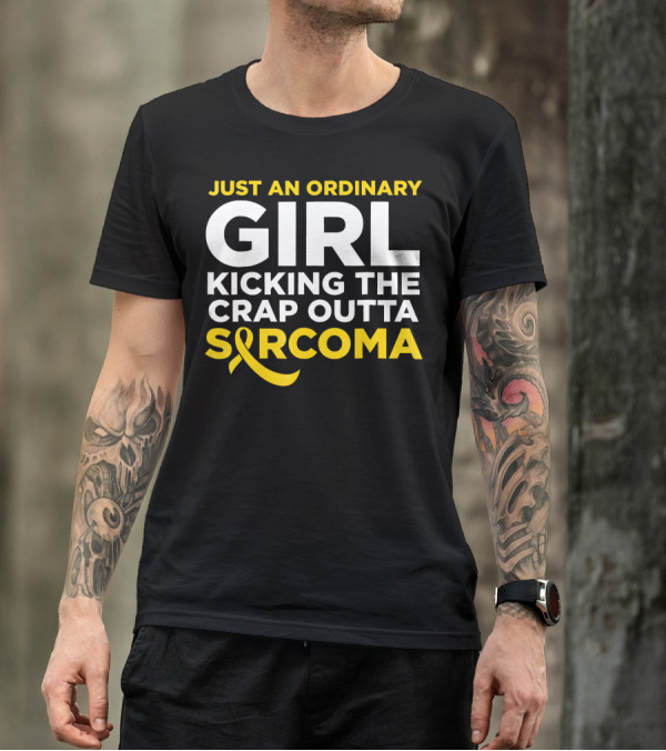 Just An Ordinary Girl Kicking The Crap Outta Sarcoma T-Shirt