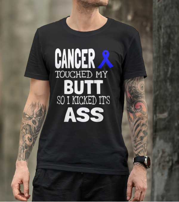 Cancer Touched My Butt So I Kicked Its Ass Colon Cancer Awareness Blue T-Shirt