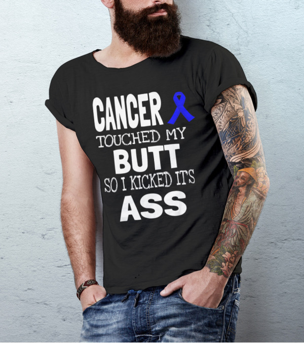 Cancer Touched My Butt So I Kicked Its Ass Colon Cancer Awareness Blue T-Shirt