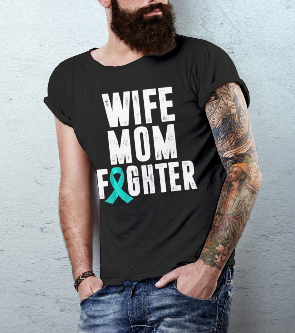 Wife Mom Fighter Ovarian Cancer Awareness Teal T-Shirt