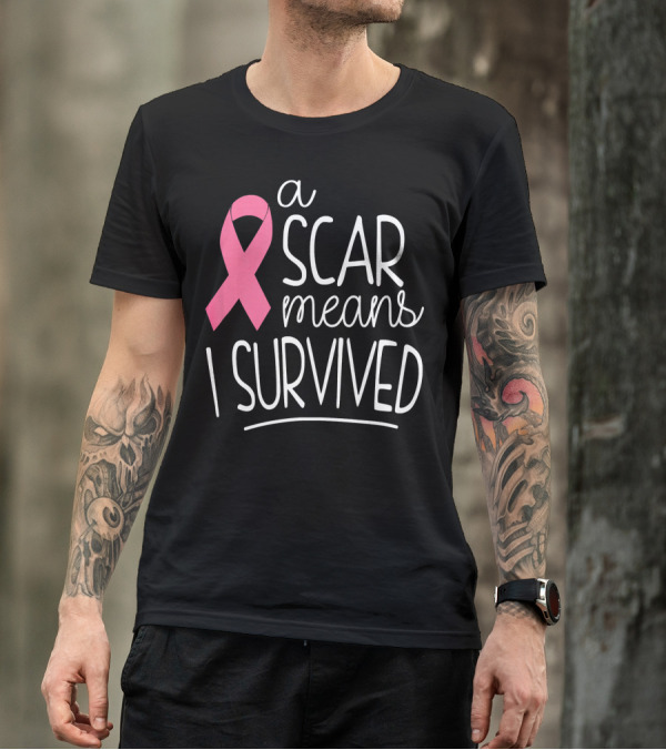 A Scar Means I Survived Pink Ribbon Breast Cancer Survivor T-Shirt