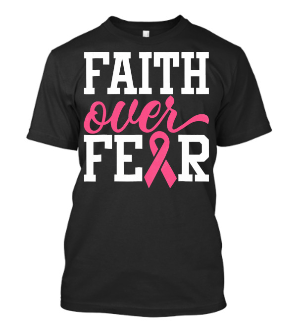 Faith Over Fear Pink Ribbon Breast Cancer Surv T-Shirt