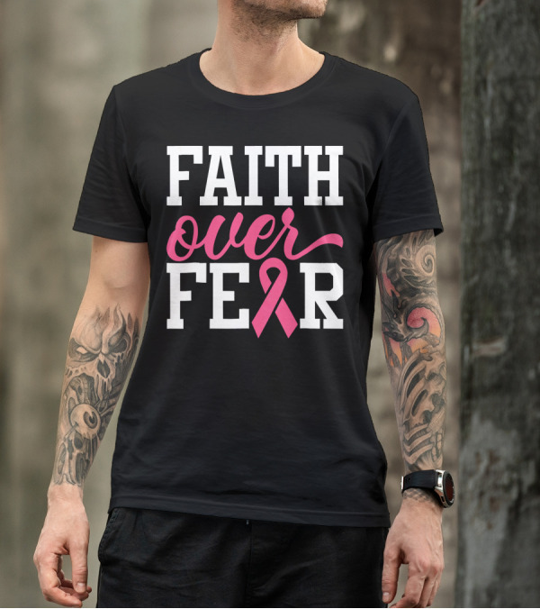 Faith Over Fear Pink Ribbon Breast Cancer Surv T-Shirt