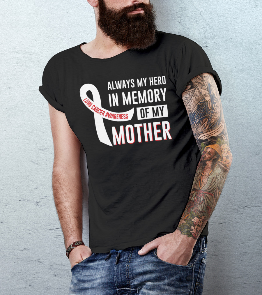 ALWAYS MY HERO IN MEMORY OF MY MOTHER LUNG CANCER AWARENESS T-Shirt