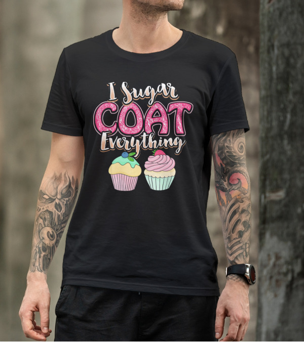 I Sugar Coat Everything Funny Baking Cupcakes T-Shirt