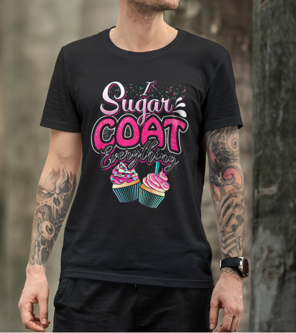 I Sugar Coat Everything Cupcake Sprinkles And Frosting Fun T-Shirt