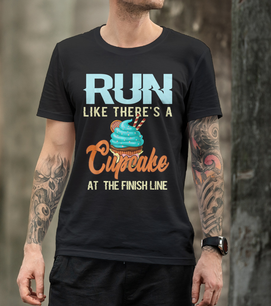 RUN Like There's A Cupcake At The Finish Line T-Shirt