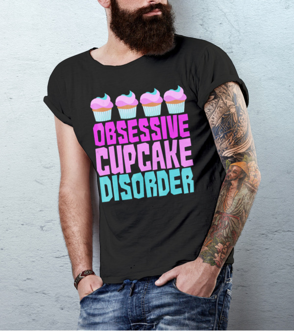 Obsessive Cupcake Disorder Cute Cupcake Sweets Humorous T-Shirt