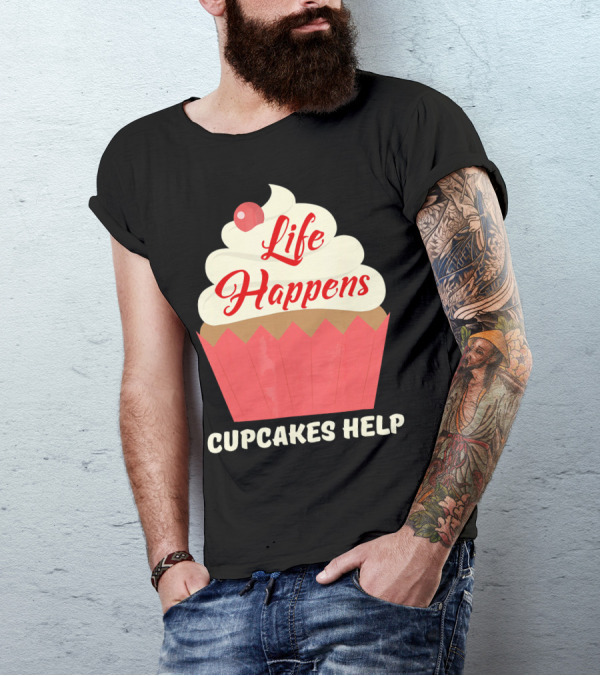 Life Happens Cupcakes Help For Cupcake Lovers T-Shirt
