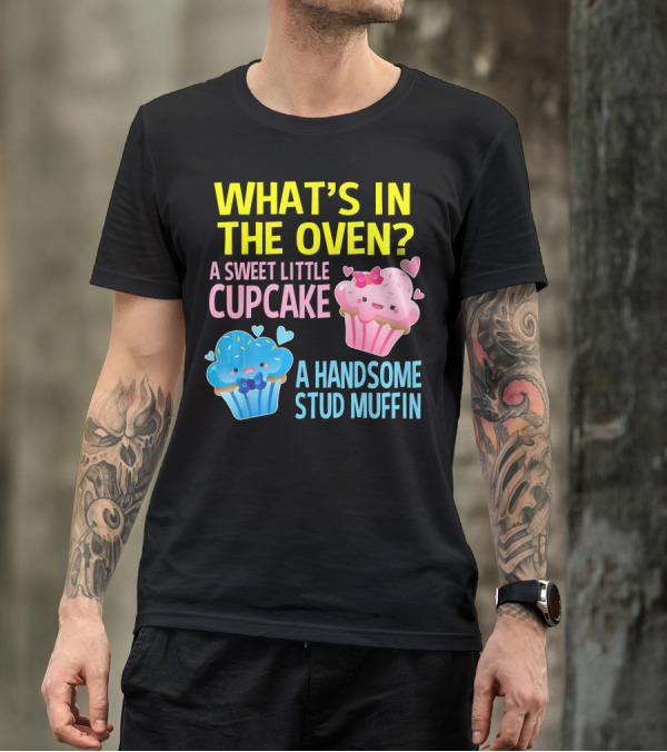 WHAT'S IN THE OVEN A SWEET LITTLE CUPCAKE A HANDSOME STUD MUFFIN T-Shirt