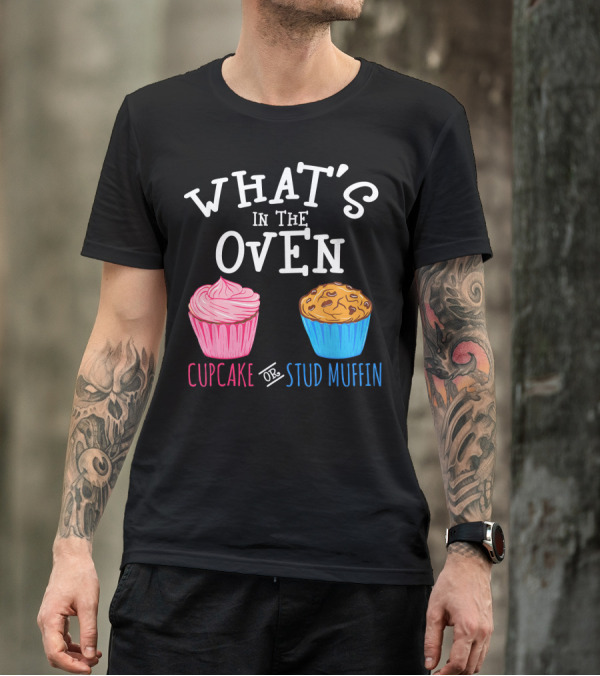 What's In The Oven Cupcake Or Stud Muffin T-Shirt