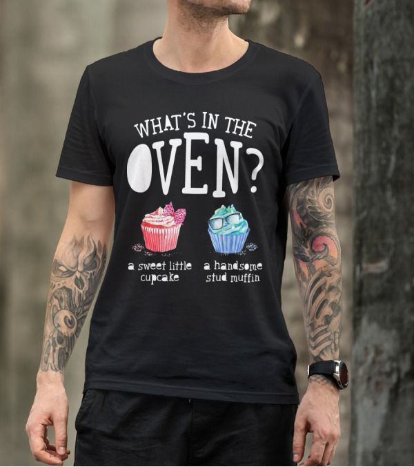 What's In The Oven? A Sweet Little Cupcake Or A Handsome Stud Muffin T-Shirt