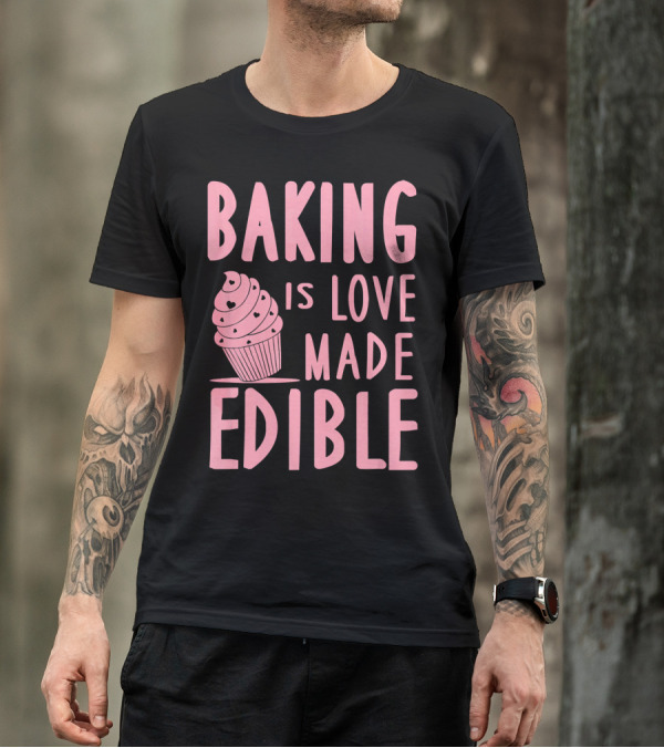 Baking Is Love Made Edible Cute Cupcake Pink Text Sweet Treat T-Shirt