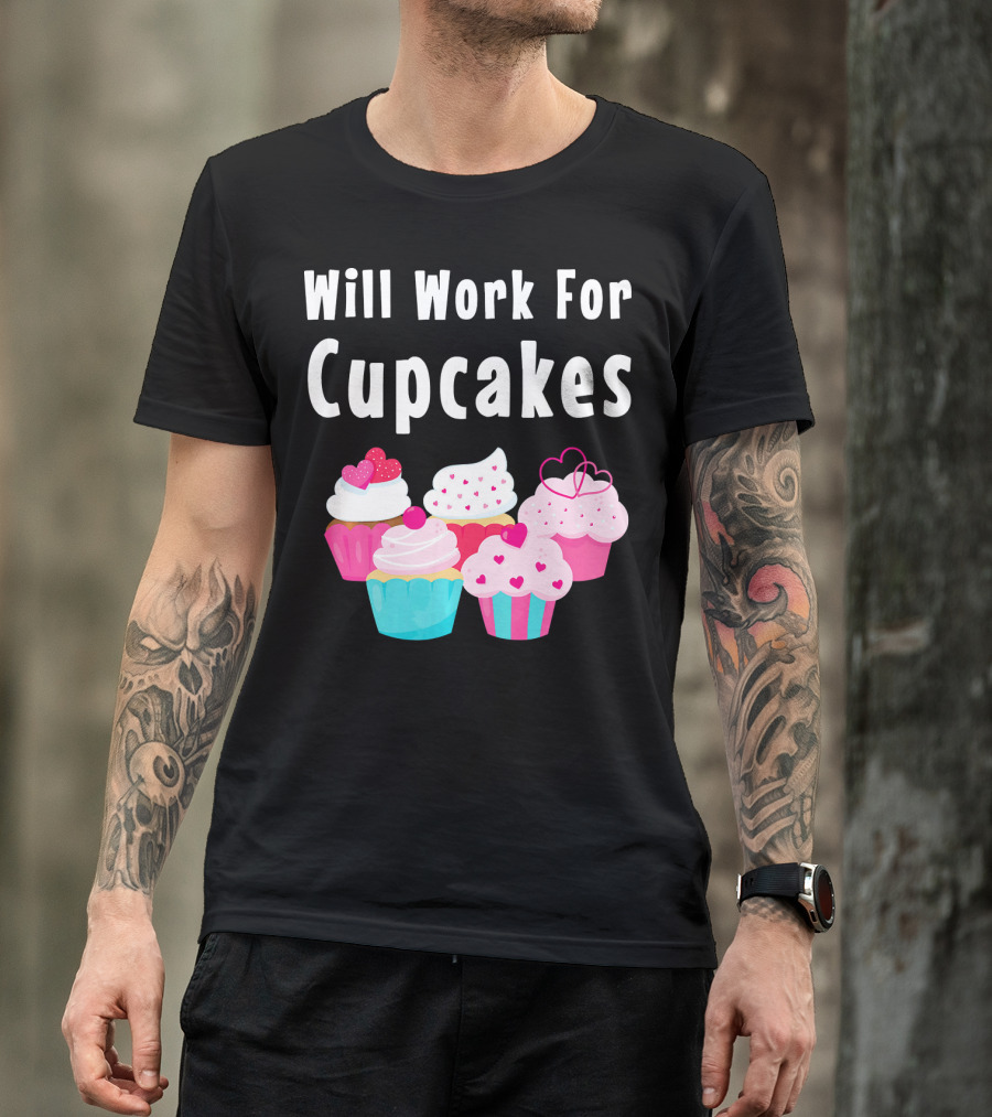 Will Work For Cupcakes Cute Funny Cake Pastry T-Shirt