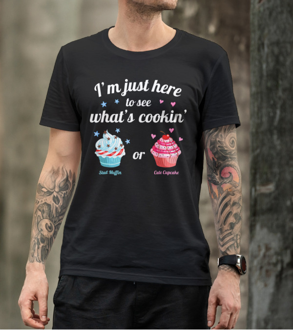 I'm Just Here To See What's Cookin' Stud Muffin Or Cute Cupcake Gender Reveal T-Shirt
