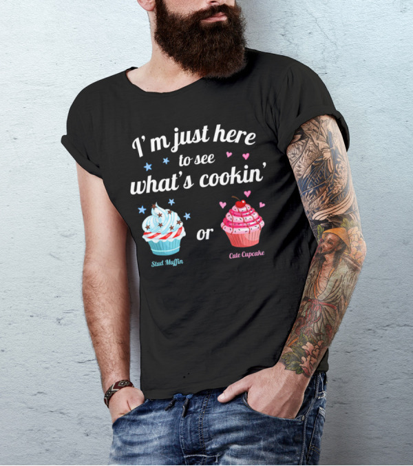 I'm Just Here To See What's Cookin' Stud Muffin Or Cute Cupcake Gender Reveal T-Shirt