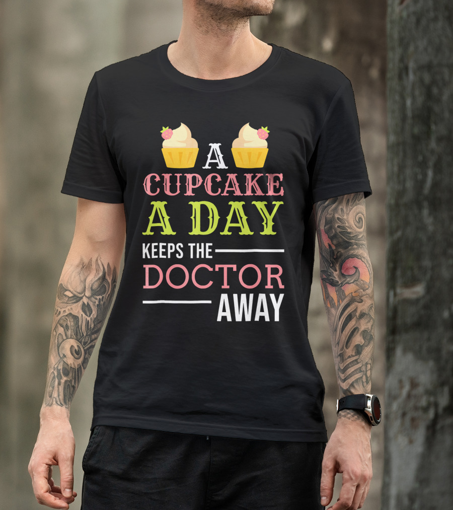 A Cupcake A Day Keeps The Doctor Away T-Shirt
