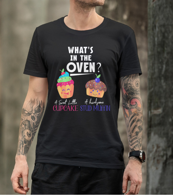 WHAT'S IN THE OVEN A SWEET LITTLE CUPCAKE OR A HANDSOME STUD MUFFIN T-Shirt