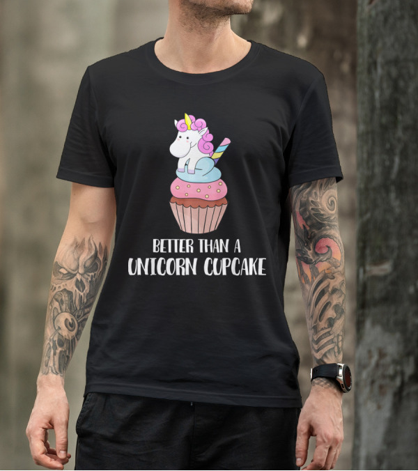 Better Than A Unicorn Cupcake Pastel Rainbow Treat Magic T-Shirt