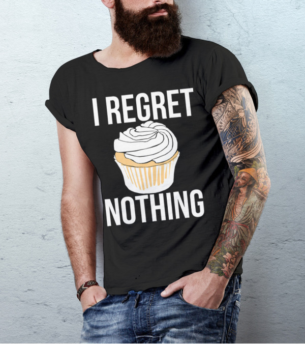I Regret Nothing Cupcake Dessert T-Shirt