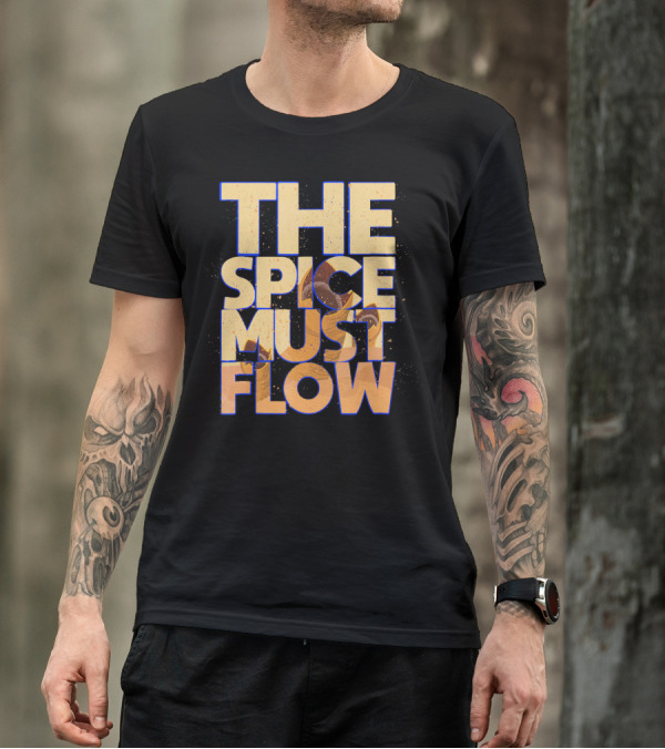 The Spice Must Flow Dune Science Fiction SciFi T-Shirt