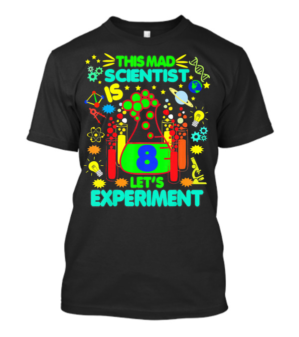 This Mad Scientist Is 8 Let's Experiment Science Birthday T-Shirt