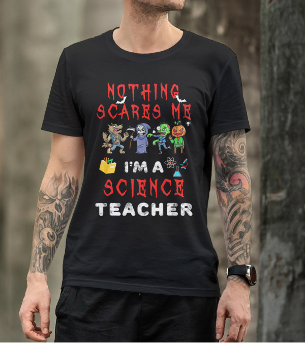 Nothing Scares Me I'm A Science Teacher Zombie Werewolf Pumpkin Halloween T-Shirt