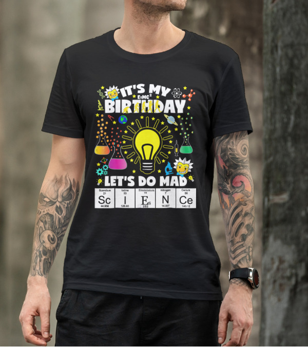 It's My Birthday E=MC² Let's Do Mad Science ScINeCe T-Shirt