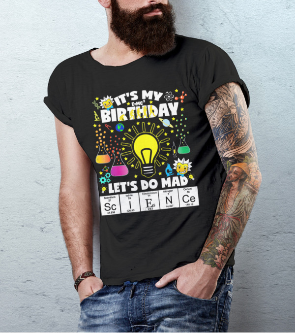 It's My Birthday E=MC² Let's Do Mad Science ScINeCe T-Shirt
