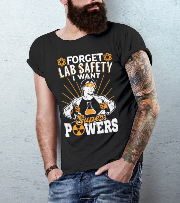 FORGET LAB SAFETY I WANT SUPERPOWERS T-Shirt