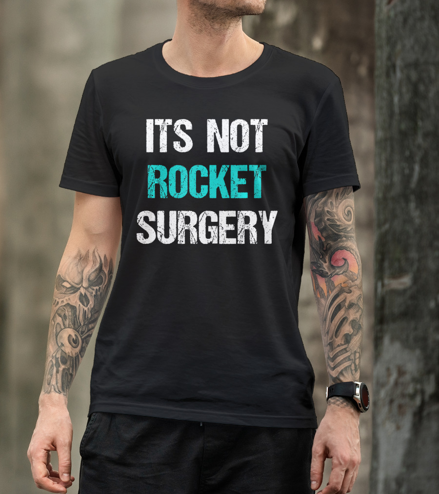 Its Not Rocket Surgery Funny Sci T-Shirt