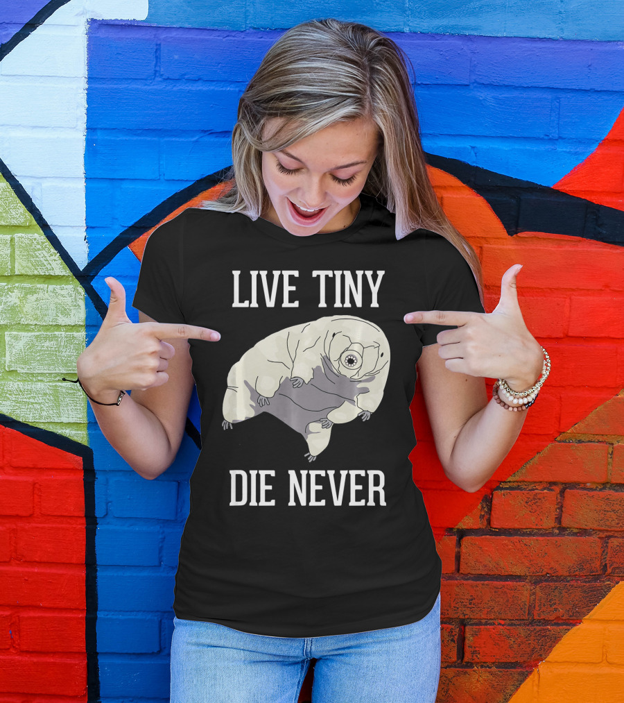 Live Tiny Die Never Cute Science Water Bear Tardigrade T-Shirt