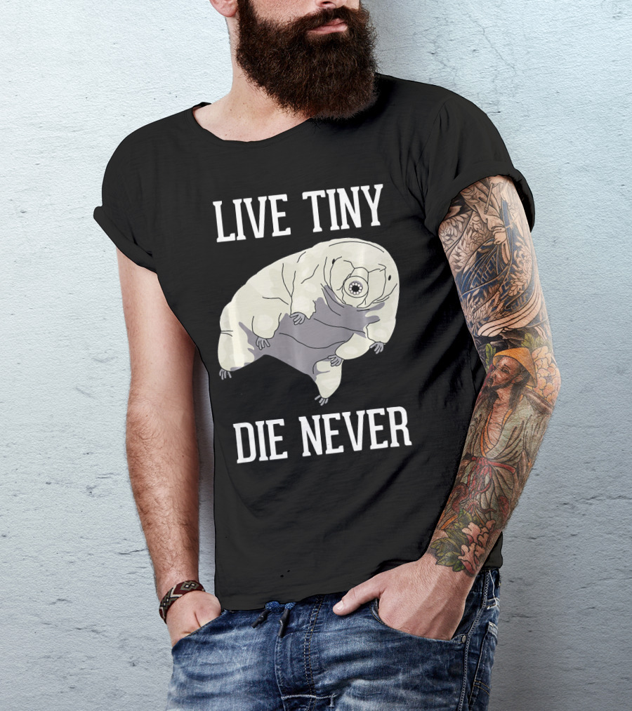 Live Tiny Die Never Cute Science Water Bear Tardigrade T-Shirt