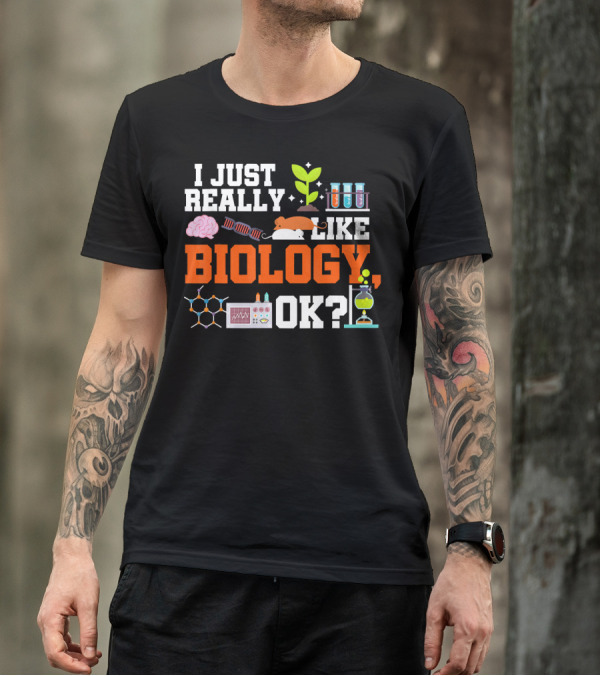 I Just Really Like Biology OK Science Student Teacher Bio T-Shirt