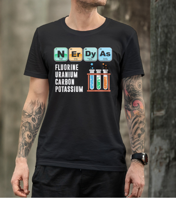 Nerdy As Fluorine Uranium Carbon Potassium Funny Chemistry Science T-Shirt