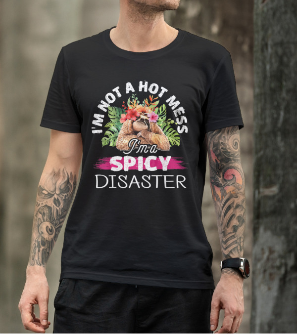 I'm Not A Hot Mess I'm A Spicy Disaster T-Shirt