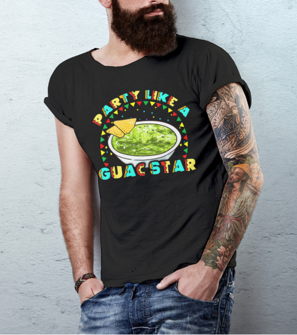 Party Like A Guac Star Guacamole Avocado Fiesta T-Shirt