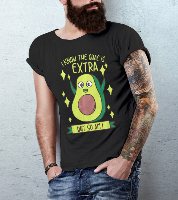 I Know The Guac Is Extra But So Am I Avocado Character With Stars T-Shirt
